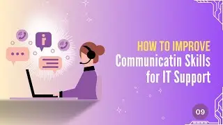 09 | How To Improve Communication Skills for IT Support Job | Learning IT Help Desk