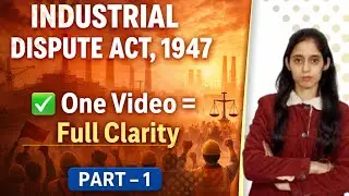 Industrial Dispute Act, 1947 | One Video = Full Clarity | Part 1 | Labour Law 