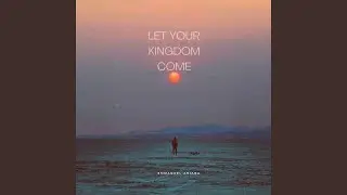 Let your kingdom comes