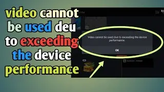 kinemaster video cannot be used deu to exceeding the device performance ||  kinemaster problem
