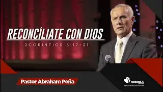 Reconcíliate con Dios - Abraham Peña - 21 Junio