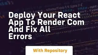 Deploy your react app to render com and fix all errors