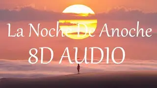 Bad Bunny x ROSALIA - La Noche De Anoche (8D AUDIO) 360&deg;