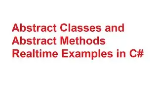 Abstract Classes and Abstract Methods Realtime Examples in C#