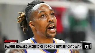Former NBA Star Dwight Howard Accused Of Forcing Himself Onto Man