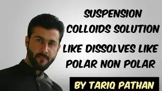 Suspension Colloids Solution - Like Dissolves Like Polar Non Polar Explained by Tariq Pathan