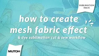 Mesh Fabric Dye Sublimation Print, Cut and Sew WorkFlow
