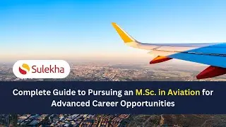 Complete Guide to Pursuing an M.Sc. in Aviation for Advanced Career Opportunities