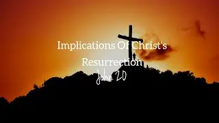 Implications of Christ's Resurrection - Audio | John 20 | Pst. Ronald Kogo