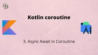 3 - Kotlin Coroutine - Async Await, Run Blocking