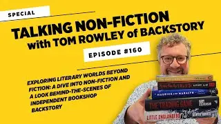 Talking Non-Fiction, with Tom Rowley of Backstory &bull; Episode #160