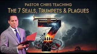 Pastor Chris Teaching &ndash; The 7 Seals, Trumpets & Plagues
