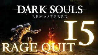 Dark Souls: Remastered - Episode 15 (Rage Quit)