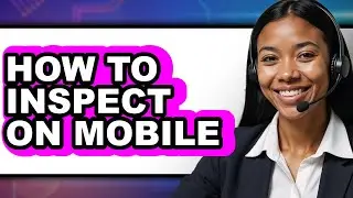 How to Inspect on Mobile (only Way)