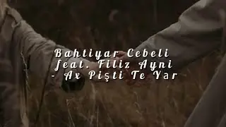 Bahtiyar Cebeli feat. Filiz Ayni - Ax Pişti Te Yаr (S&ouml;zleri) [Lyrics video]