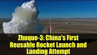 Zhuque-3: China's First Reusable Rocket Launch and Landing Attempt