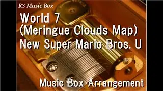 World 7 (Meringue Clouds Map)/New Super Mario Bros. U [Music Box]