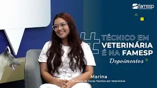 Veja o depoimento da ex-aluna Marina sobre o curso técnico em Veterinária da FAMESP!