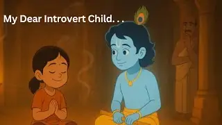 My Dear Introvert Child &mdash; Krishna&rsquo;s Message for the Quiet Souls