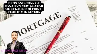 Pros and Cons of Canada's New 30-Year Mortgage for First-Time Home Buyers