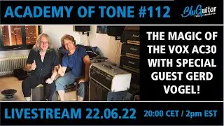 Academy Of Tone #112: the magic of the Vox AC30 as a pedal platform with guest Gerd Vogel!