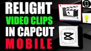 How To Relight Video Clips In Capcut Mobile Tutorial (2025)