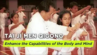 Enhance the Capabilities of the Body and Mind | Tai Ji Men Qigong