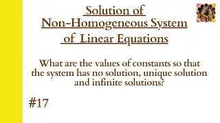 17. Find the values of constants so that system of equations has no, unique or infinite solution?