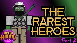 THE RAREST HEROES IN HERO HAVOC - Part 2