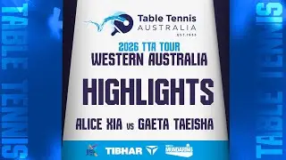 Alice Xia (VIC) vs Gaeta Taeisha (QLD) | HIGHLIGHTS | 2026 TTA Tour Western Australia