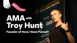Hack Club AMA w/ Troy Hunt