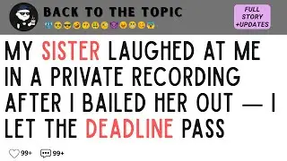 My SISTER Laughed at Me in a Private Recording After I Bailed Her Out — I Let the Deadline Pass