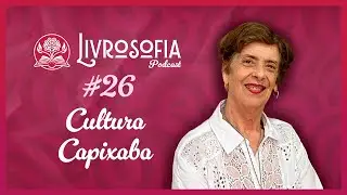 Literatura e Cultura Capixaba - Regina Loureiro - Livrosofia Podcast #26