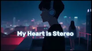 My Heart Is Stereo
