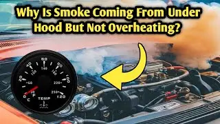 Why Is Smoke Coming From Under Hood But Not Overheating?