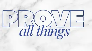 Prove all things