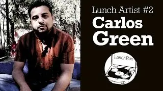 Carlos Green | Lunch Artist #2