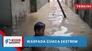 Berita Nasional Terkini | Waspada Cuaca Ekstrem