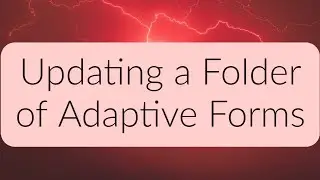 AEM Forms Tutorial - Updating a Folder of Adaptive Forms