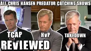 Every Chris Hansen Predator Catching Show Reviewed