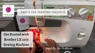Getting Started Sewing with Brother LX2375 Sewing Machine