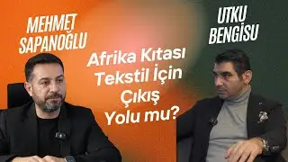 Afrika Tekstil İ&ccedil;in &Ccedil;ıkış Yolu mu? | Sahadan Ger&ccedil;ekler | Utku Bengisu & Mehmet Sapanoğlu