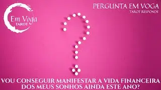 VOU CONSEGUIR MANIFESTAR A VIDA FINANCEIRA DOS MEUS SONHOS AINDA ESSE ANO? - PERGUNTA EM VOGA