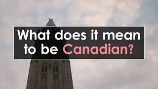 What does it mean to be Canadian?