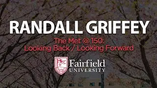The Met @ 150: Looking Back / Looking Forward || Randall Griffey at Fairfield University