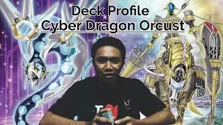 Deck Profile - Cyber Dragon Orcust (1st Place Yugioh Championship Purwokerto 2019)