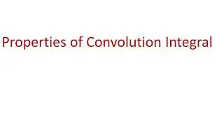 Properties of Convolution Integral