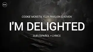 Cookie Monsta, Flux Pavilion & Koven - I'm Delighted || SUB ESPA&Ntilde;OL + LYRICS
