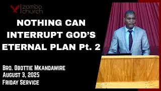 Bro. Obottie Mkandawire [Nothing Can Interrupt God's Eternal Plan. PT. 2]Sunday Service 03/08/2025