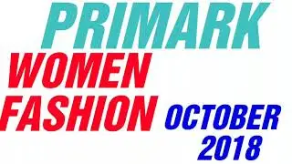 PRIMARK WOMEN'S FASHION OCTOBER 2018
